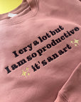 Embroidered I cry a lot but I am so productive sweater